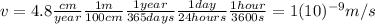 v=4.8 \frac{cm}{year} \frac{1 m}{100 cm} \frac{1 year}{365 days} \frac{1 day}{24 hours} \frac{1 hour}{3600 s}=1(10)^{-9} m/s