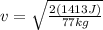 v=\sqrt{\frac{2 (1413 J)}{77 kg}}