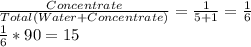 \frac{Concentrate}{Total(Water+Concentrate)}=\frac{1}{5+1}=\frac{1}{6}\\\frac{1}{6}*90=15