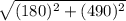 \sqrt{(180)^{2} + (490)^{2}}