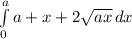 \int\limits^a_0 {a+x+2\sqrt{ax}  } \, dx