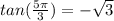 tan(\frac{5\pi }{3})=-\sqrt{3}