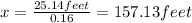 x=\frac{25.14feet}{0.16}=157.13feet