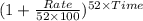 (1 + \frac{Rate}{52\times 100})^{52\times Time}