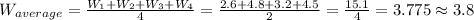 W_{average}=\frac{W_{1}+W_{2}+W_{3}+W_{4}}{4}=\frac{2.6+4.8+3.2+4.5}{2}=\frac{15.1}{4}=3.775\approx 3.8