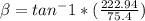 \beta =tan^-1*(\frac{222.94}{75.4})