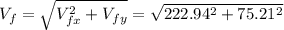 V_{f}=\sqrt{V_{fx}^2+V_{fy}}=\sqrt{222.94^2+75.21^2}