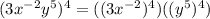 (3x^{-2}y^5)^4=((3x^{-2})^4)((y^5)^4)