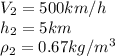 V_2 = 500km/h\\h_2 = 5km\\\rho_2 = 0.67kg/m^3