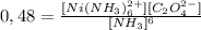 0,48 = \frac{[Ni(NH_{3})_{6}^{2+}][C_{2}O_{4}^{2-}]}{[NH_{3}]^6}