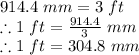 914.4 \ mm= 3 \ ft\\\therefore 1 \ ft = \frac {914.4}{3} \ mm\\\therefore 1 \ ft  = 304.8 \ mm