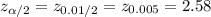 z_{\alpha/2}=z_{0.01/2}=z_{0.005}=2.58