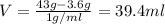 V=\frac{43g-3.6g}{1g/ml} =39.4ml