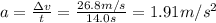 a=\frac{\Delta v}{t} =\frac{26.8m/s}{14.0s} =1.91m/s^{2}