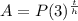 A=P(3)^ \frac{t}{h}