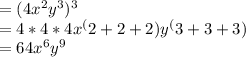 =(4x^2y^3)^3\\= 4*4*4 x^(2+2+2) y^(3+3+3)\\=64 x^6 y^9