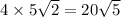 4\times 5\sqrt2=20\sqrt5