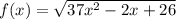 f(x)=\sqrt{37x^{2}-2x+26}