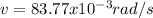 v=83.77x10^{-3} rad/s