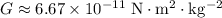 G \approx \rm 6.67 \times 10^{-11}\; N \cdot m^{2} \cdot kg^{-2}