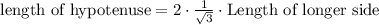 \text{length of hypotenuse} = 2 \cdot \frac{1}{\sqrt{3}} \cdot \text{Length of longer side}