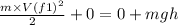 \frac{m\times V(f1)^2}{2} + 0 = 0 +mgh