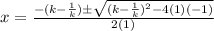 x=\frac{-(k-\frac{1}{k})\pm\sqrt{(k-\frac{1}{k})^{2}-4(1)(-1)}}{2(1)}