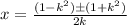 x=\frac{(1-k^{2}) \pm (1+k^{2})}{2k}