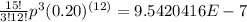 \frac{15!}{3!12!}p^{3}(0.20)^{(12)}=9.5420416E-7