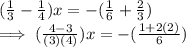 (\frac{1}{3}      -   \frac{1}{4})x  =   - (\frac{1}{6}  +   \frac{2}{3})\\\implies (\frac{4-3}{(3)(4)}) x = -(\frac{1+ 2(2)}{6} )