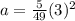 a=\frac{5}{49}(3)^2