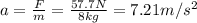 a=\frac{F}{m}=\frac{57.7 N}{8 kg}=7.21 m/s^2