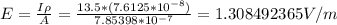 E=\frac {I\rho}{A}=\frac {13.5*(7.6125*10^{-8})}{7.85398*10^{-7}}=1.308492365 V/m