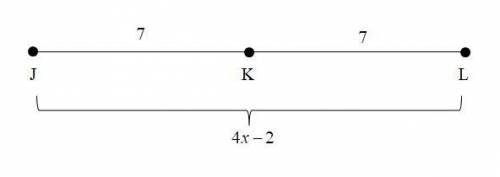 Kis the midpoint of jl, jl =4x-2, and jk=7. find x,kl,and jl