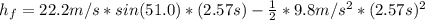 h_f=22.2m/s*sin(51.0)*(2.57s)-\frac{1}{2}*9.8m/s^2*(2.57s)^2