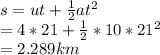 s = ut +\frac{1}{2} at^{2}\\  = 4*21 + \frac{1}{2}*10*21^{2}  \\= 2.289 km