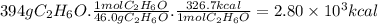 394gC_{2}H_{6}O.\frac{1molC_{2}H_{6}O}{46.0gC_{2}H_{6}O}.\frac{326.7 kcal }{1molC_{2}H_{6}O}  =2.80 \times 10^{3} kcal