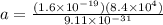 a = \frac{(1.6 \times 10^{-19})(8.4 \times 10^4)}{9.11 \times 10^{-31}}