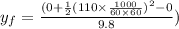 y_f = \frac{(0 + \frac{1}{2}(110 \times \frac{1000}{60\times 60})^2 - 0}{9.8})