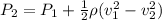 P_2 = P_1 +  \frac{1}{2} \rho (v_1^2 -v_2^2)