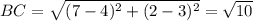 BC=\sqrt{(7-4)^2+(2-3)^2}=\sqrt{10}
