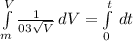 \int\limits^V_m { \frac{1}{03 \sqrt{V} } } \, dV = \int\limits^t_0 {} \, dt