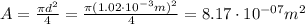 A = \frac {\pi d^{2}}{4} = \frac {\pi (1.02 \cdot 10^{-3} m)^{2}}{4} = 8.17 \cdot 10^{-07} m^{2}