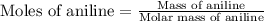 \text{Moles of aniline}=\frac{\text{Mass of aniline}}{\text{Molar mass of aniline}}