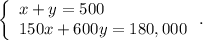 \left\{\begin{array}{l}x+y=500\\150x+600y=180,000\end{array}\right..