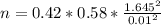 n=0.42*0.58*\frac{1.645^2}{0.01^2}