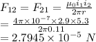F_{12}=F_{21}=\frac{\mu_0 i_1i_2}{2\pi r}\\ =\frac{4\pi\times 10^{-7}\times 2.9\times 5.3}{2\pi 0.11}\\ =2.7945\times 10^{-5}\ N