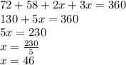 72+58+2x+3x=360\\130+5x=360\\5x=230\\x=\frac{230}{5}\\x=46