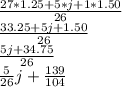 \frac{27*1.25+5*j+1*1.50}{26}\\\frac{33.25+5j+1.50}{26}\\\frac{5j+34.75}{26}\\\frac{5}{26}j+\frac{139}{104}