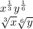 x^{\frac{1}{3}} y^{\frac{1}{6} }\\\sqrt[3]{x}\sqrt[6]{y}